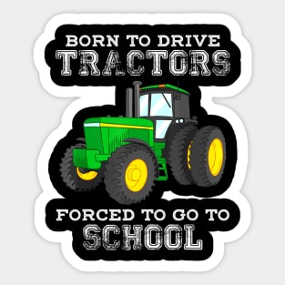 Born To Drive Tractors Forced To Go To School Sticker